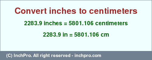 2283.9 inches to cm is equal to 5801.106 (cm) Result converting 2283.9 inches to cm = 5801.106 centimeters