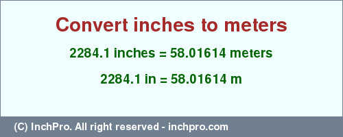 Result converting 2284.1 inches to m = 58.01614 meters