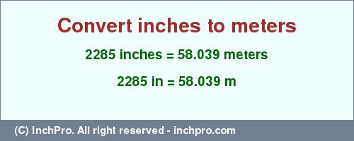 Result converting 2285 inches to m = 58.039 meters