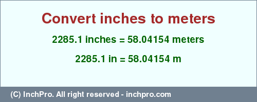 Result converting 2285.1 inches to m = 58.04154 meters