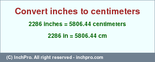 2286 inches to cm is equal to 5806.44 (cm) Result converting 2286 inches to cm = 5806.44 centimeters