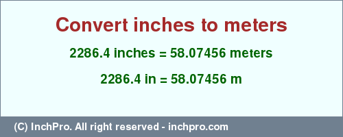 Result converting 2286.4 inches to m = 58.07456 meters