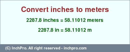 Result converting 2287.8 inches to m = 58.11012 meters