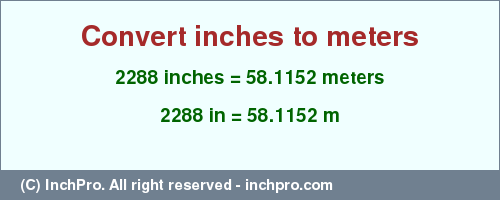 Result converting 2288 inches to m = 58.1152 meters