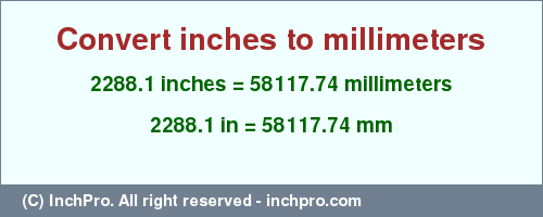 Result converting 2288.1 inches to mm = 58117.74 millimeters
