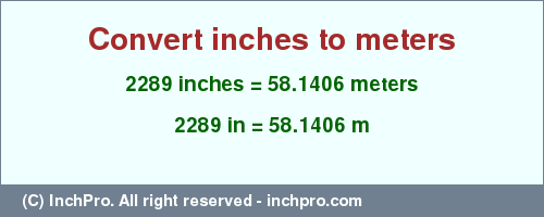 Result converting 2289 inches to m = 58.1406 meters