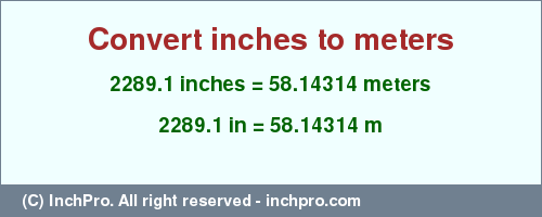Result converting 2289.1 inches to m = 58.14314 meters
