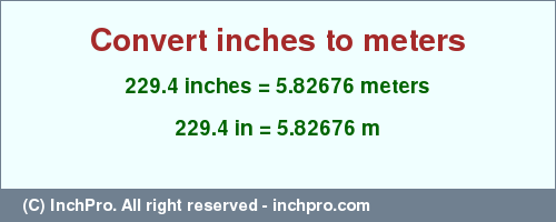 Result converting 229.4 inches to m = 5.82676 meters