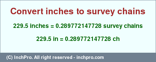 Result converting 229.5 inches to ch = 0.289772147728 survey chains