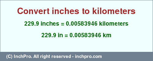 Result converting 229.9 inches to km = 0.00583946 kilometers