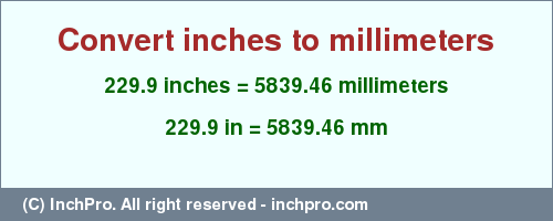 Result converting 229.9 inches to mm = 5839.46 millimeters