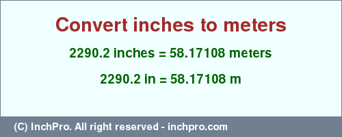 Result converting 2290.2 inches to m = 58.17108 meters