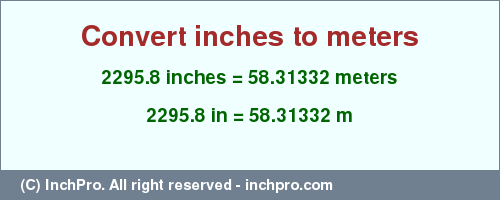 Result converting 2295.8 inches to m = 58.31332 meters