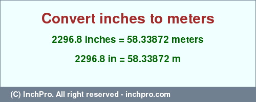 Result converting 2296.8 inches to m = 58.33872 meters