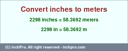Result converting 2298 inches to m = 58.3692 meters