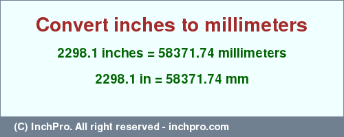 Result converting 2298.1 inches to mm = 58371.74 millimeters