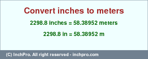 Result converting 2298.8 inches to m = 58.38952 meters