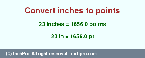 Result converting 23 inches to pt = 1656.0 points