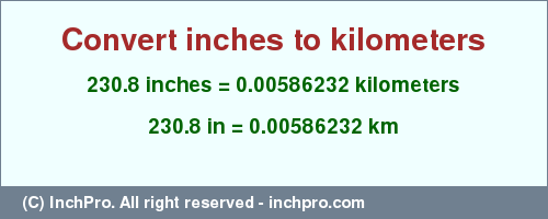 Result converting 230.8 inches to km = 0.00586232 kilometers