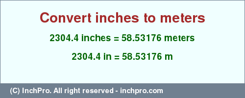 Result converting 2304.4 inches to m = 58.53176 meters