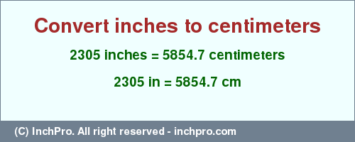 Result converting 2305 inches to cm = 5854.7 centimeters