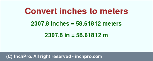 Result converting 2307.8 inches to m = 58.61812 meters