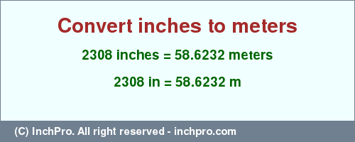 Result converting 2308 inches to m = 58.6232 meters