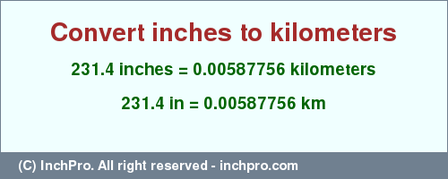 Result converting 231.4 inches to km = 0.00587756 kilometers