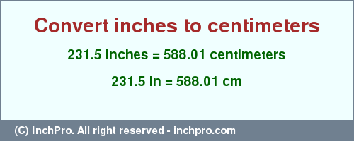 Result converting 231.5 inches to cm = 588.01 centimeters