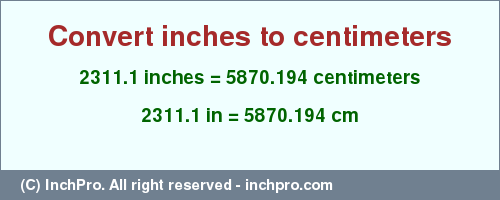 Result converting 2311.1 inches to cm = 5870.194 centimeters