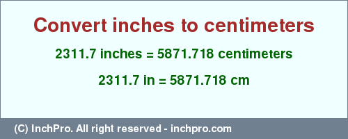Result converting 2311.7 inches to cm = 5871.718 centimeters