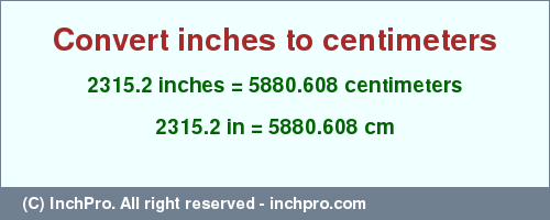 Result converting 2315.2 inches to cm = 5880.608 centimeters
