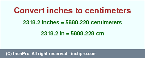 Result converting 2318.2 inches to cm = 5888.228 centimeters