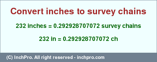 Result converting 232 inches to ch = 0.292928707072 survey chains