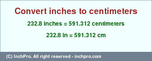 Result converting 232.8 inches to cm = 591.312 centimeters