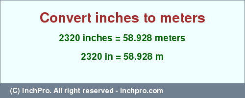 Result converting 2320 inches to m = 58.928 meters