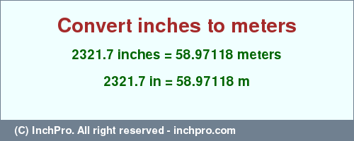Result converting 2321.7 inches to m = 58.97118 meters
