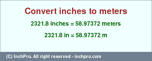 Result converting 2321.8 inches to m = 58.97372 meters
