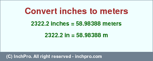 Result converting 2322.2 inches to m = 58.98388 meters