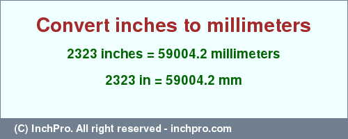 Result converting 2323 inches to mm = 59004.2 millimeters
