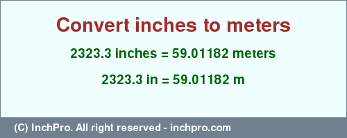 Result converting 2323.3 inches to m = 59.01182 meters
