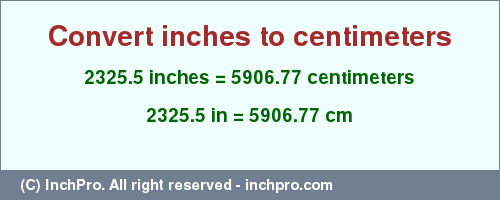 Result converting 2325.5 inches to cm = 5906.77 centimeters