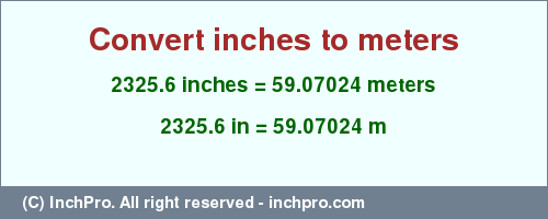 Result converting 2325.6 inches to m = 59.07024 meters