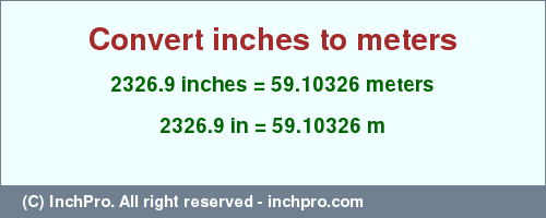 Result converting 2326.9 inches to m = 59.10326 meters