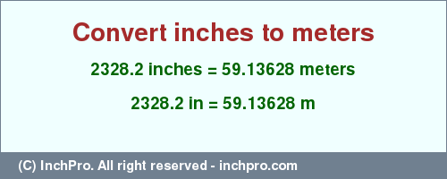 Result converting 2328.2 inches to m = 59.13628 meters