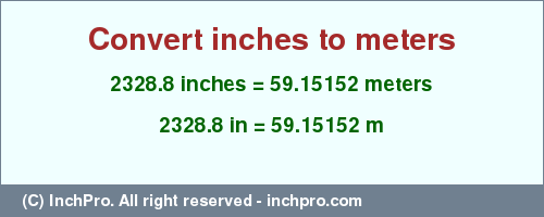 Result converting 2328.8 inches to m = 59.15152 meters