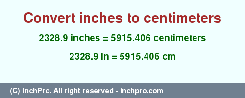 Result converting 2328.9 inches to cm = 5915.406 centimeters