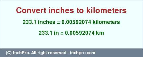 Result converting 233.1 inches to km = 0.00592074 kilometers