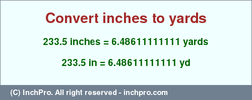 Result converting 233.5 inches to yd = 6.48611111111 yards