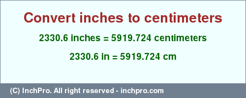 Result converting 2330.6 inches to cm = 5919.724 centimeters